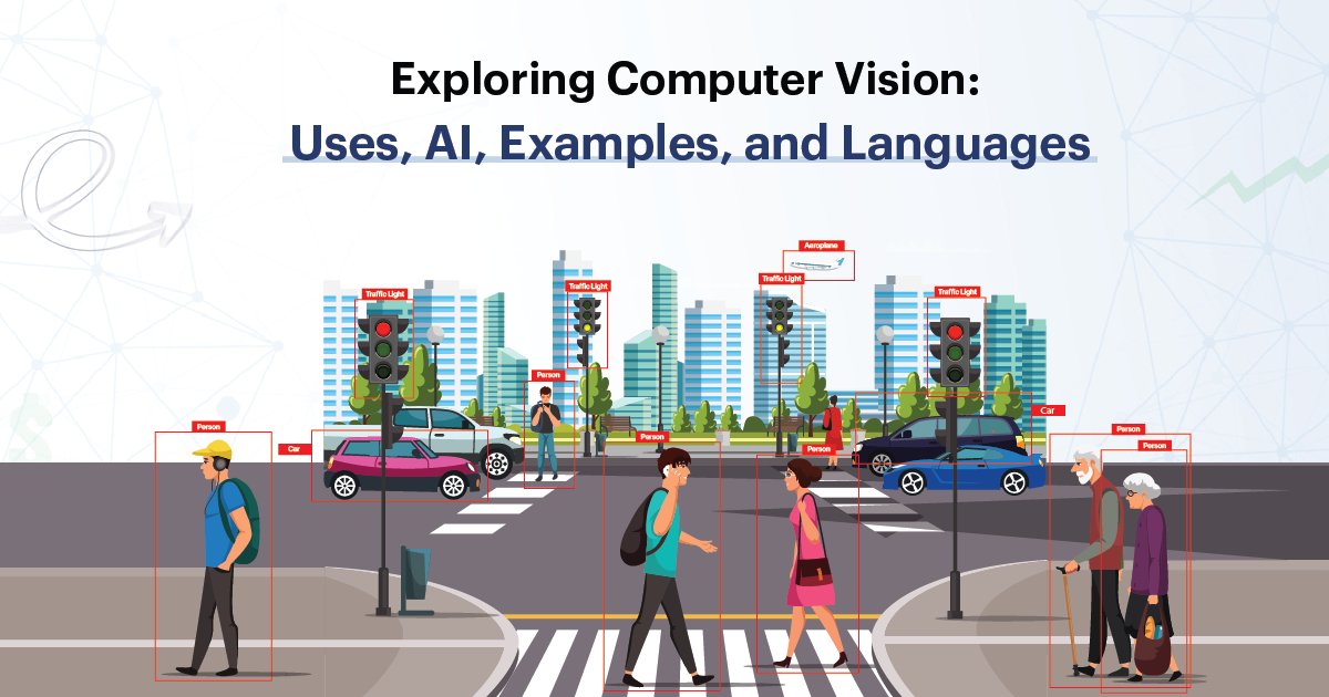 Exploring Computer Vision: Uses, AI, Examples, and...
